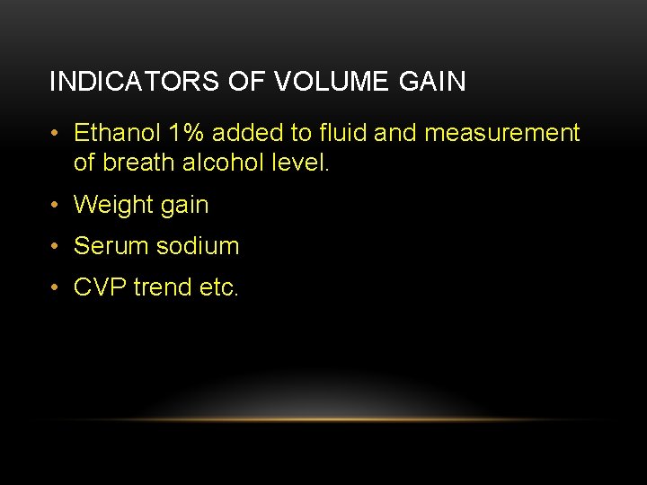 INDICATORS OF VOLUME GAIN • Ethanol 1% added to fluid and measurement of breath
