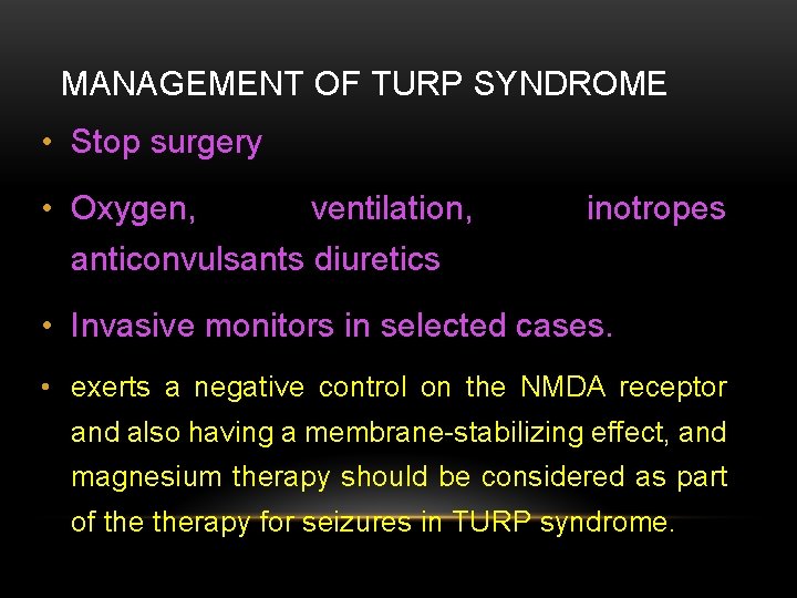 MANAGEMENT OF TURP SYNDROME • Stop surgery • Oxygen, ventilation, inotropes anticonvulsants diuretics •