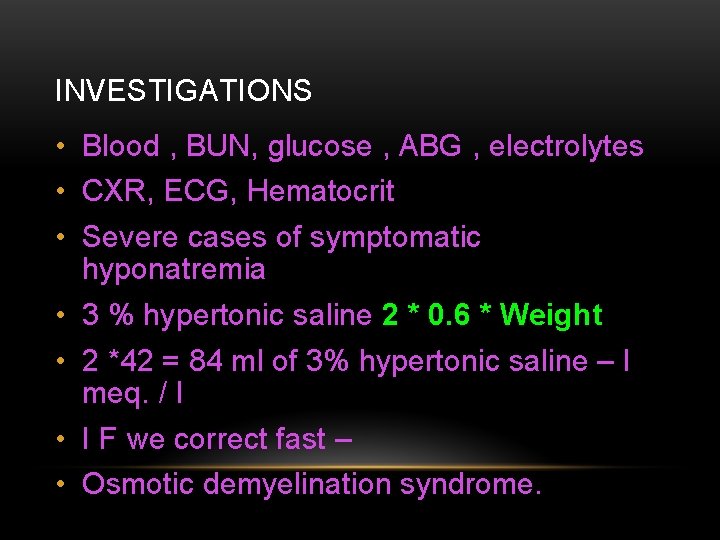 INVESTIGATIONS • Blood , BUN, glucose , ABG , electrolytes • CXR, ECG, Hematocrit
