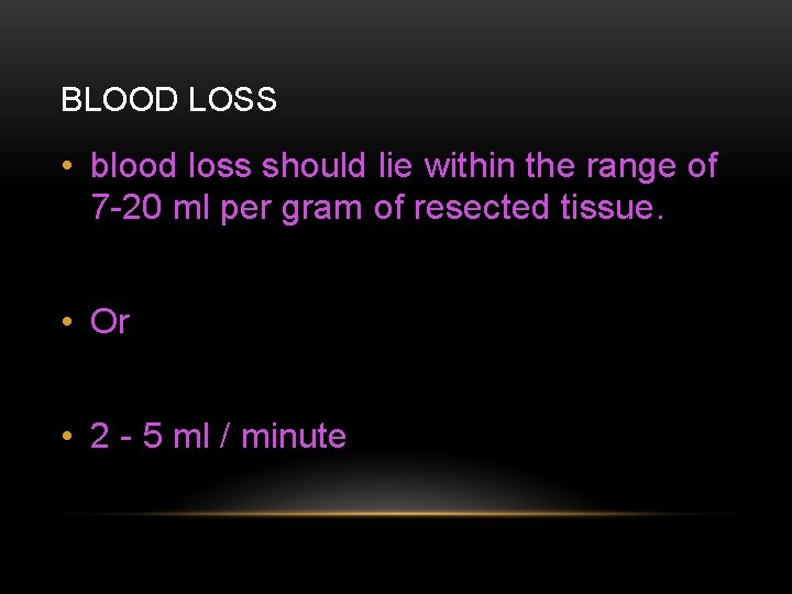 BLOOD LOSS • blood loss should lie within the range of 7 -20 ml