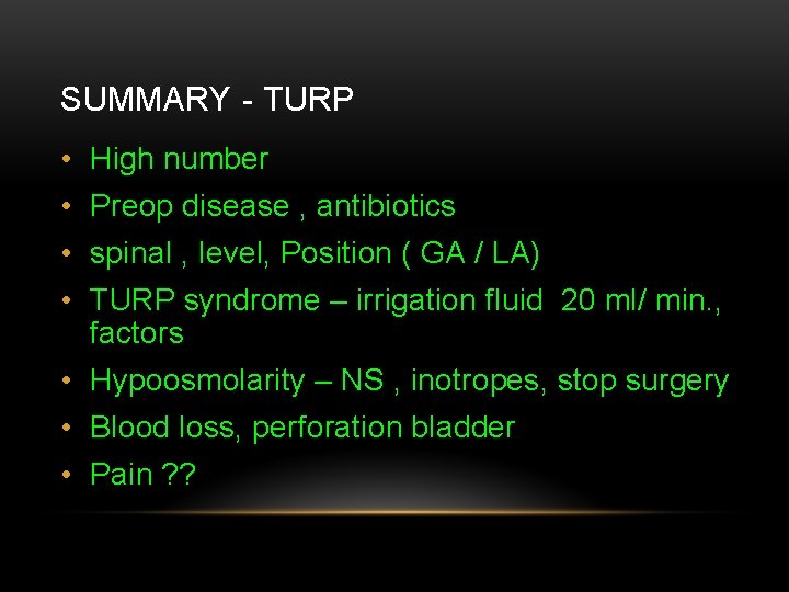SUMMARY - TURP • High number • Preop disease , antibiotics • spinal ,