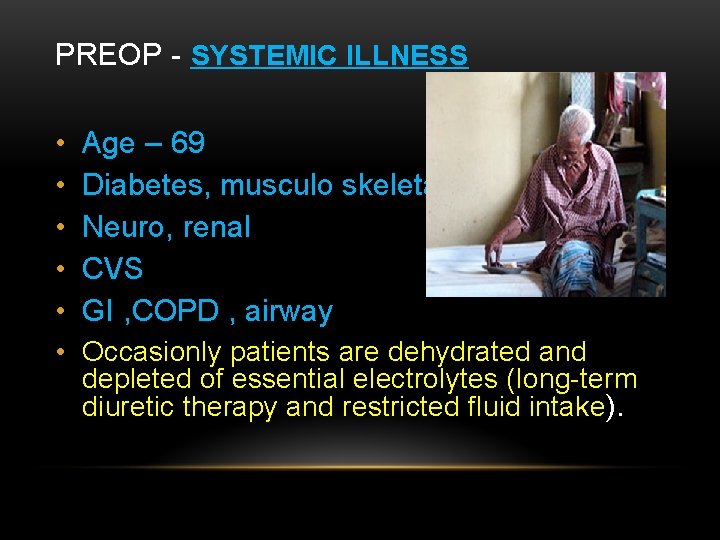 PREOP - SYSTEMIC ILLNESS • • • Age – 69 Diabetes, musculo skeletal ,
