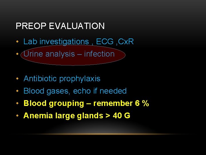 PREOP EVALUATION • Lab investigations , ECG , Cx. R • Urine analysis –