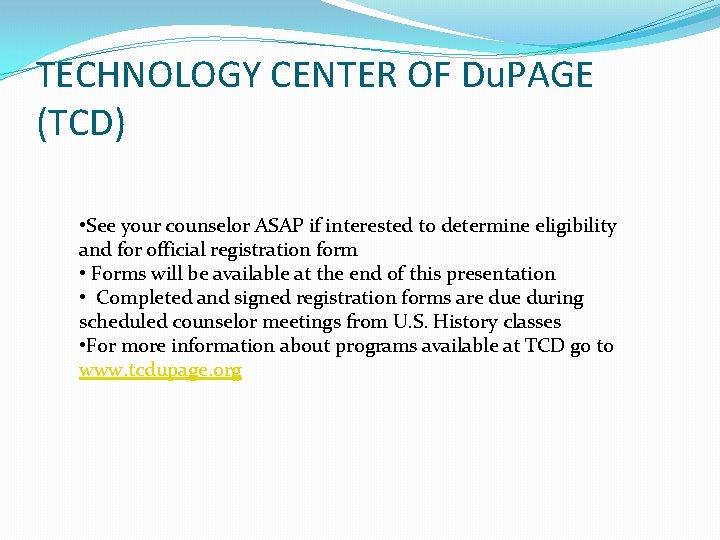 TECHNOLOGY CENTER OF Du. PAGE (TCD) • See your counselor ASAP if interested to