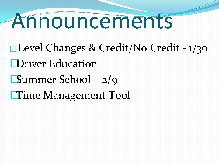 Announcements � Level Changes & Credit/No Credit - 1/30 �Driver Education �Summer School –