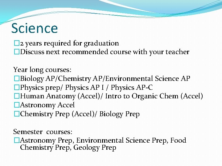 Science � 2 years required for graduation �Discuss next recommended course with your teacher