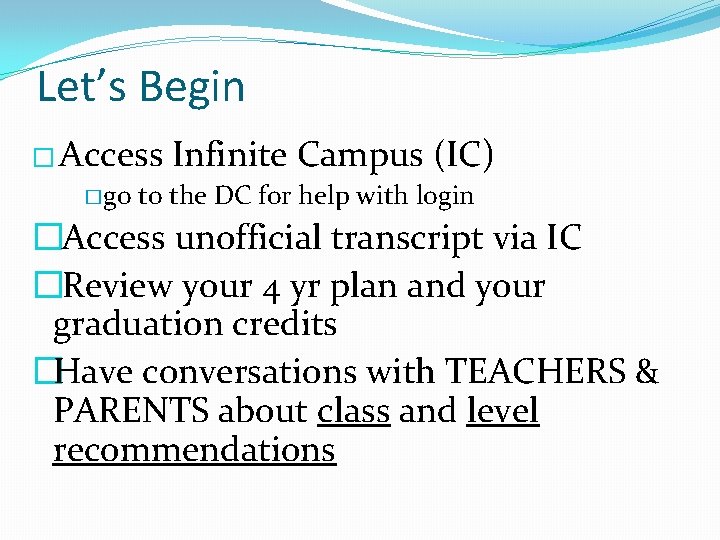 Let’s Begin � Access �go Infinite Campus (IC) to the DC for help with