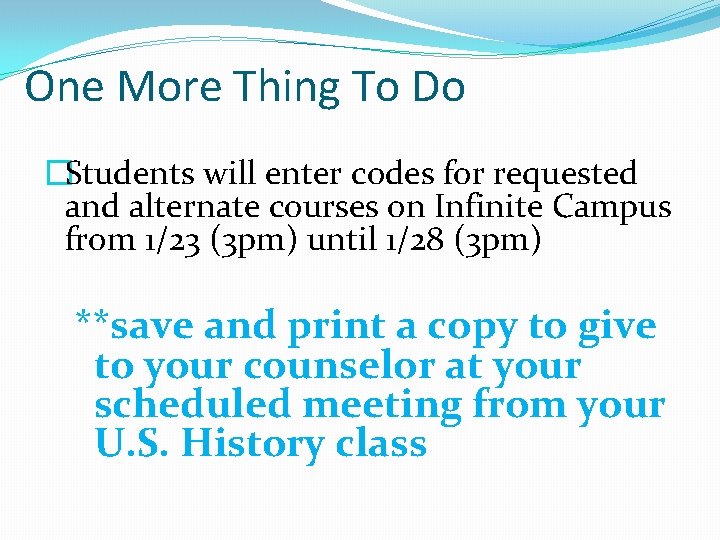 One More Thing To Do �Students will enter codes for requested and alternate courses