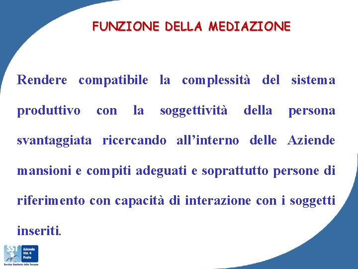 FUNZIONE DELLA MEDIAZIONE Rendere compatibile la complessità del sistema produttivo con la soggettività della