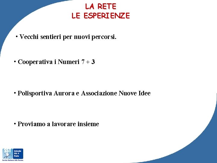 LA RETE LE ESPERIENZE • Vecchi sentieri per nuovi percorsi. • Cooperativa i Numeri