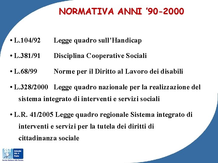 NORMATIVA ANNI ’ 90 -2000 • L. 104/92 Legge quadro sull’Handicap • L. 381/91