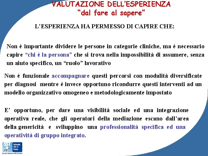 VALUTAZIONE DELL’ESPERIENZA “dal fare al sapere” L’ESPERIENZA HA PERMESSO DI CAPIRE CHE: Non è