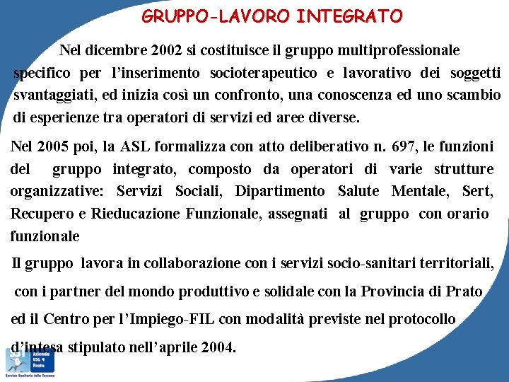 GRUPPO-LAVORO INTEGRATO Nel dicembre 2002 si costituisce il gruppo multiprofessionale specifico per l’inserimento socioterapeutico