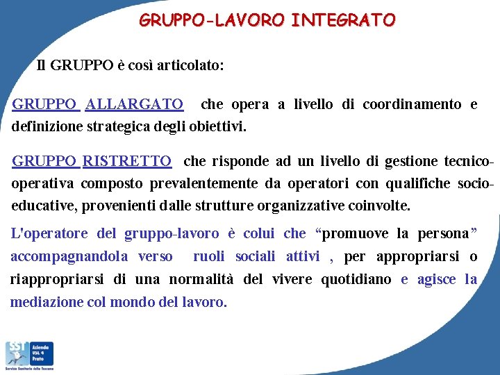 GRUPPO-LAVORO INTEGRATO Il GRUPPO è così articolato: GRUPPO ALLARGATO che opera a livello di