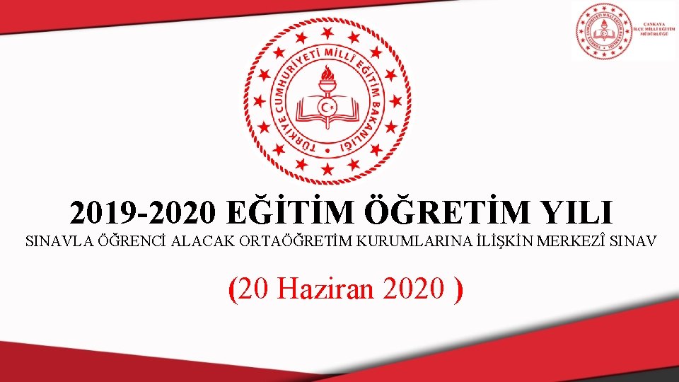 2019 -2020 EĞİTİM ÖĞRETİM YILI SINAVLA ÖĞRENCİ ALACAK ORTAÖĞRETİM KURUMLARINA İLİŞKİN MERKEZÎ SINAV (20