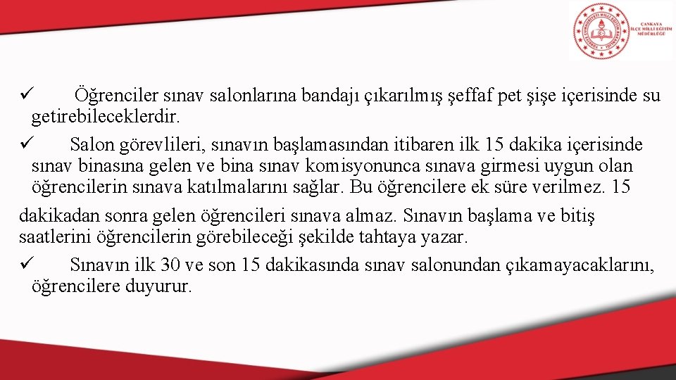 ü Öğrenciler sınav salonlarına bandajı çıkarılmış şeffaf pet şişe içerisinde su getirebileceklerdir. ü Salon