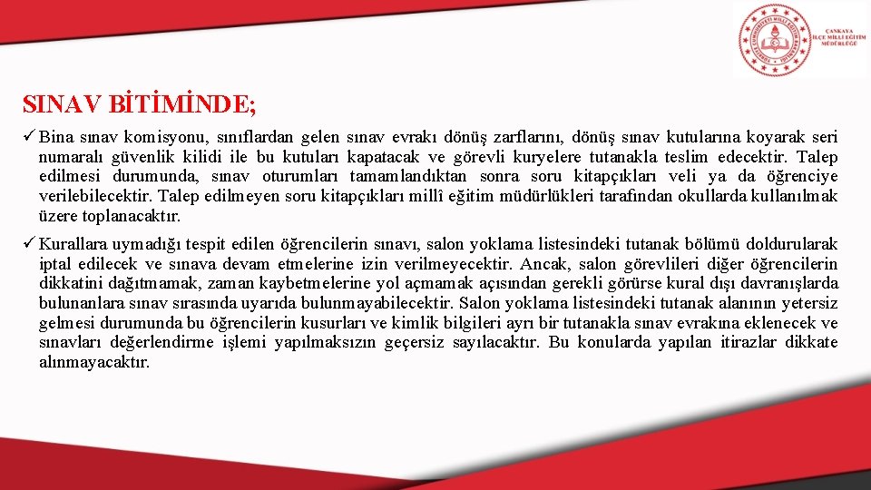 SINAV BİTİMİNDE; ü Bina sınav komisyonu, sınıflardan gelen sınav evrakı dönüş zarflarını, dönüş sınav