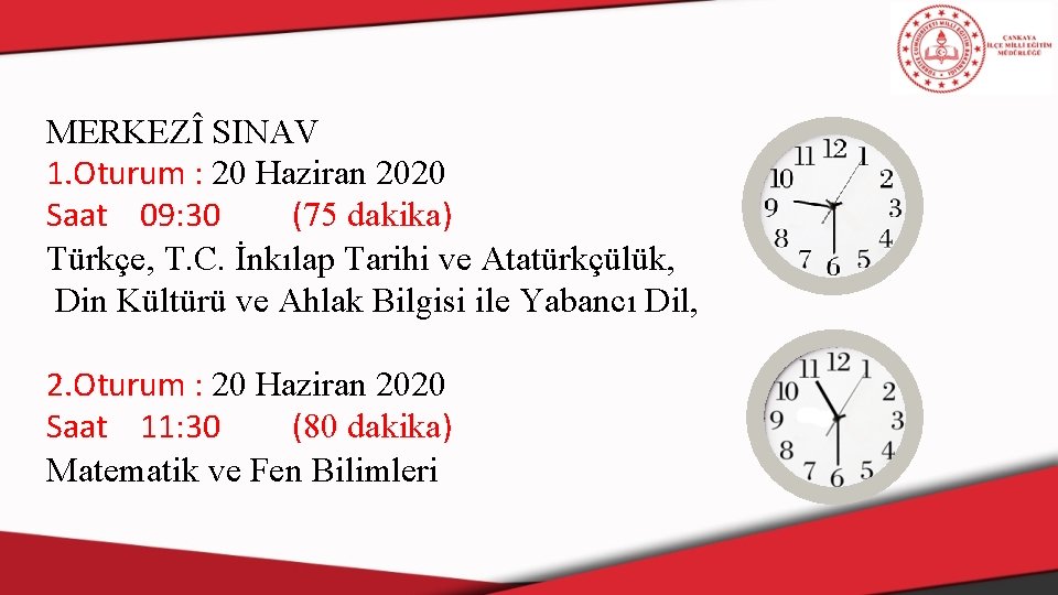 MERKEZÎ SINAV 1. Oturum : 20 Haziran 2020 Saat 09: 30 (75 dakika) Türkçe,