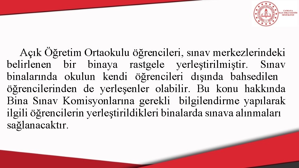 Açık Öğretim Ortaokulu öğrencileri, sınav merkezlerindeki belirlenen bir binaya rastgele yerleştirilmiştir. Sınav binalarında okulun