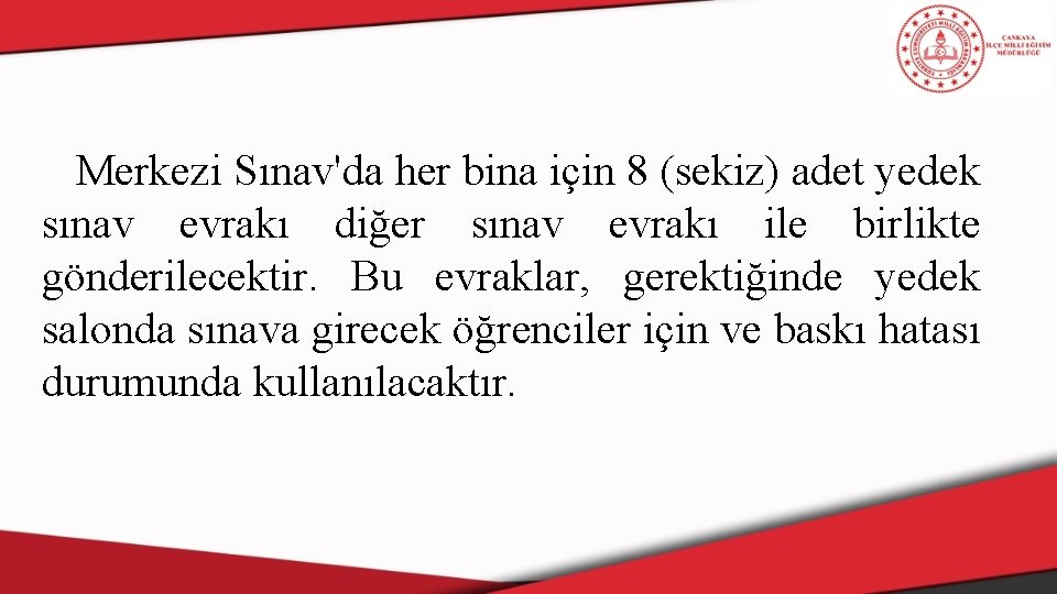 Merkezi Sınav'da her bina için 8 (sekiz) adet yedek sınav evrakı diğer sınav evrakı