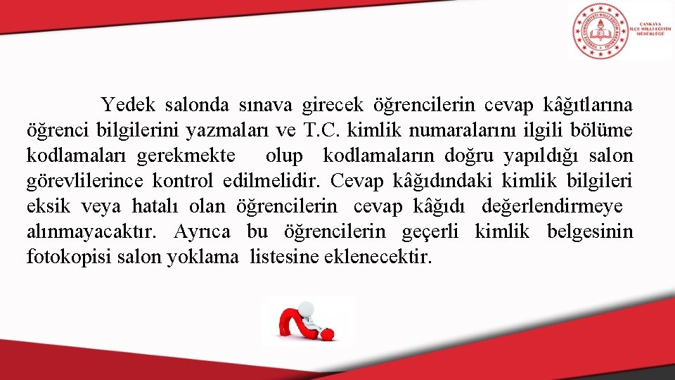 Yedek salonda sınava girecek öğrencilerin cevap kâğıtlarına öğrenci bilgilerini yazmaları ve T. C. kimlik