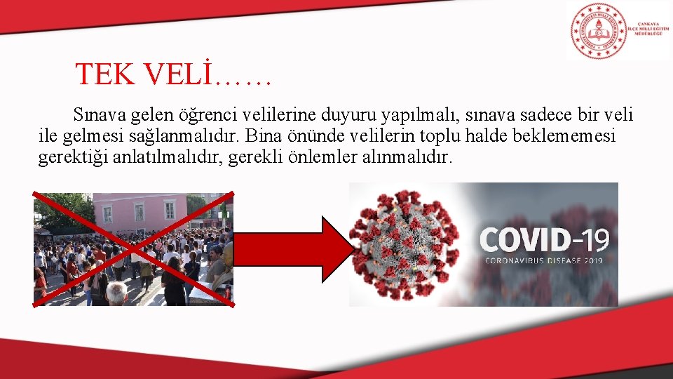 TEK VELİ…… Sınava gelen öğrenci velilerine duyuru yapılmalı, sınava sadece bir veli ile gelmesi