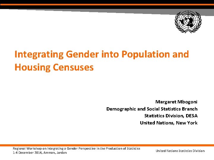 Integrating Gender into Population and Housing Censuses Margaret Mbogoni Demographic and Social Statistics Branch