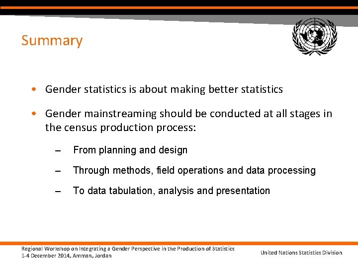 Summary • Gender statistics is about making better statistics • Gender mainstreaming should be