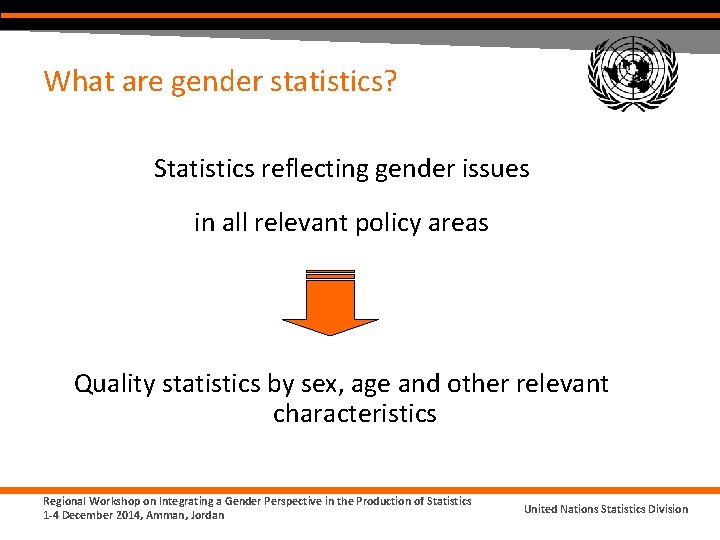What are gender statistics? Statistics reflecting gender issues in all relevant policy areas Quality