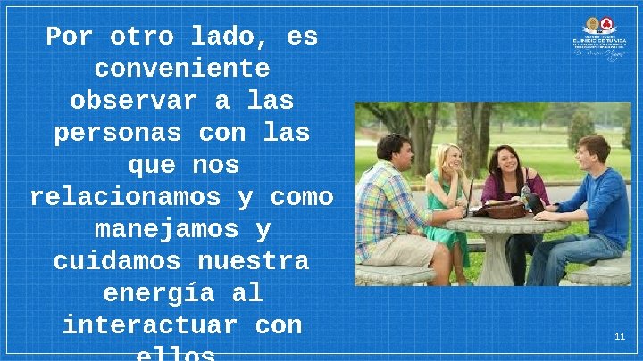 Por otro lado, es conveniente observar a las personas con las que nos relacionamos