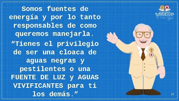 Somos fuentes de energía y por lo tanto responsables de como queremos manejarla. “Tienes