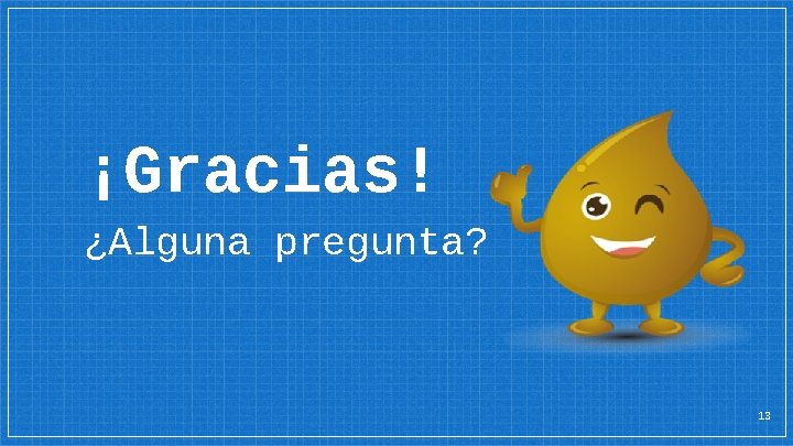 ¡Gracias! ¿Alguna pregunta? 13 