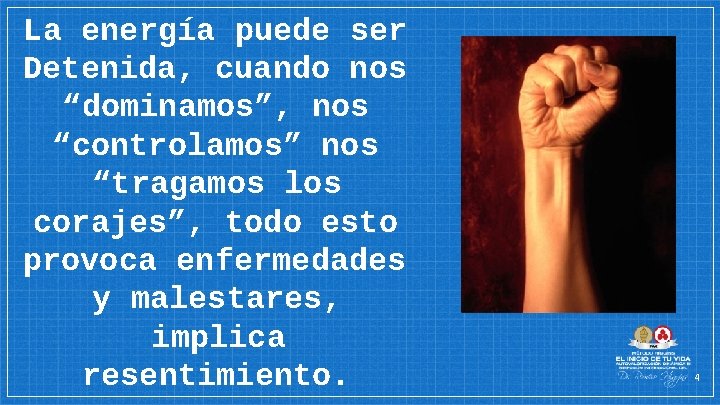 La energía puede ser Detenida, cuando nos “dominamos”, nos “controlamos” nos “tragamos los corajes”,