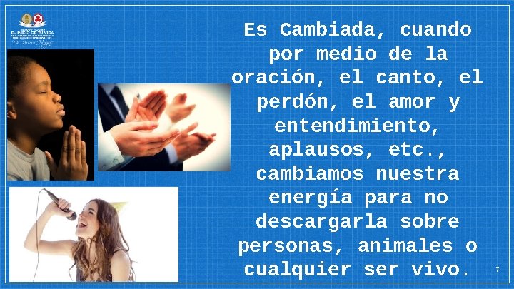 Es Cambiada, cuando por medio de la oración, el canto, el perdón, el amor