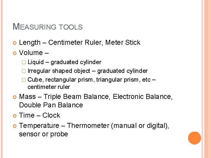 MEASURING TOOLS Length – Centimeter Ruler, Meter Stick Volume – � Liquid – graduated