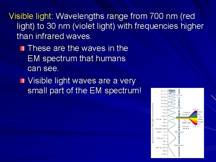 Visible light: Wavelengths range from 700 nm (red light) to 30 nm (violet light)