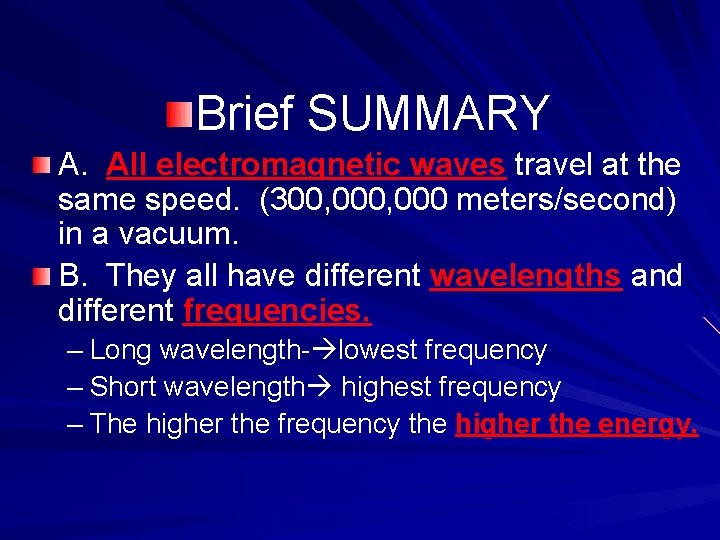 Brief SUMMARY A. All electromagnetic waves travel at the same speed. (300, 000 meters/second)