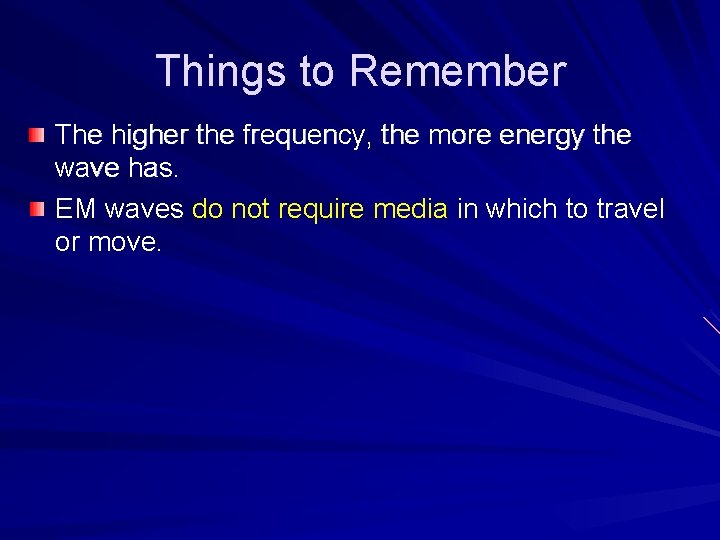 Things to Remember The higher the frequency, the more energy the wave has. EM