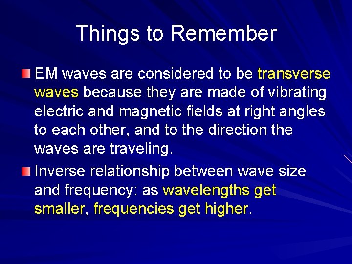 Things to Remember EM waves are considered to be transverse waves because they are