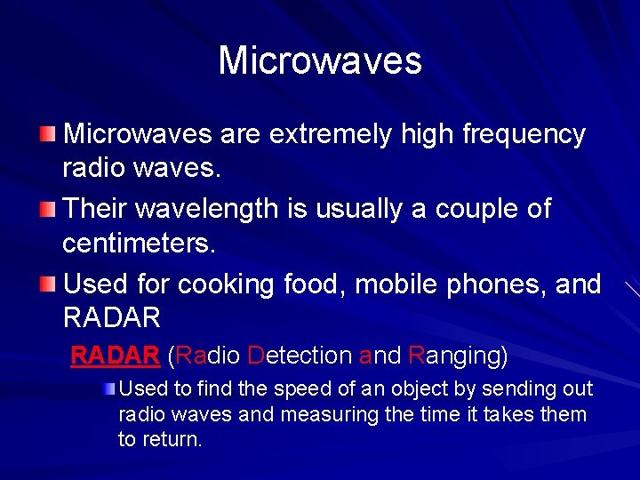 Microwaves are extremely high frequency radio waves. Their wavelength is usually a couple of