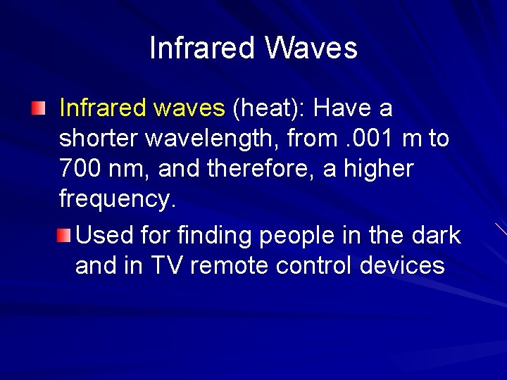 Infrared Waves Infrared waves (heat): Have a shorter wavelength, from. 001 m to 700