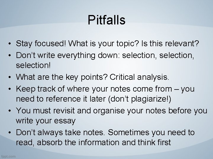 Pitfalls • Stay focused! What is your topic? Is this relevant? • Don’t write