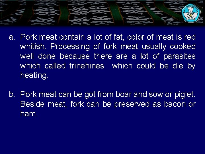 a. Pork meat contain a lot of fat, color of meat is red whitish.