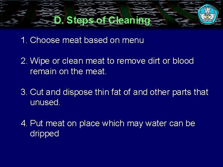 D. Steps of Cleaning 1. Choose meat based on menu 2. Wipe or clean