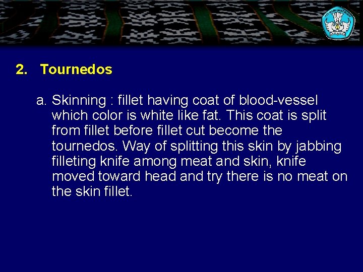 2. Tournedos a. Skinning : fillet having coat of blood-vessel which color is white