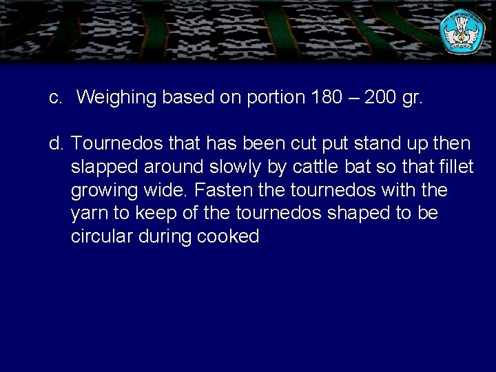 c. Weighing based on portion 180 – 200 gr. d. Tournedos that has been