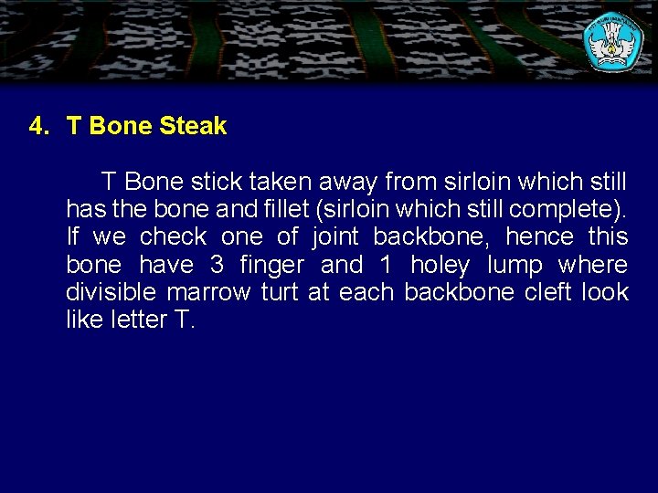 4. T Bone Steak T Bone stick taken away from sirloin which still has