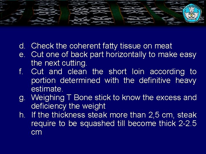 d. Check the coherent fatty tissue on meat e. Cut one of back part