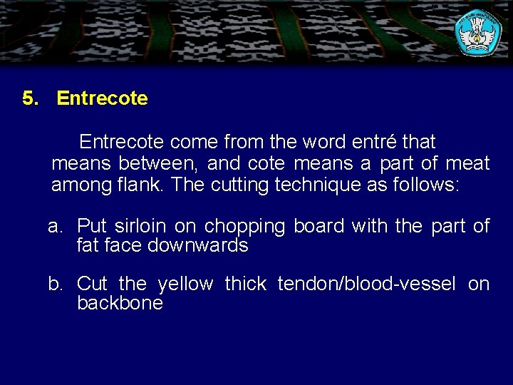 5. Entrecote come from the word entré that means between, and cote means a