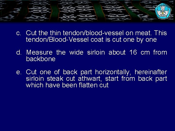 c. Cut the thin tendon/blood-vessel on meat. This tendon/Blood-Vessel coat is cut one by